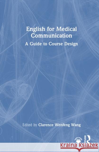 English for Medical Communication: A Guide to Course Design  9781032451565 Taylor & Francis Ltd - książka