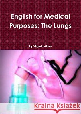 English for Medical Purposes: The Lungs Virginia Allum 9781291027860 Lulu.com - książka