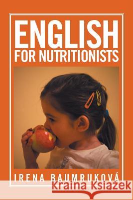 English for Nutritionists Irena Baumrukova 9781514493816 Xlibris - książka
