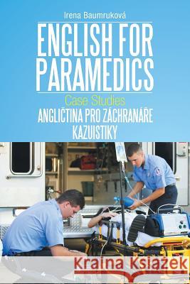 English for Paramedics: Case Studies Irena Baumrukova 9781493139835 Xlibris Corporation - książka