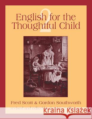 English for the Thoughtful Child Volume 2 Gordon Southworth Fred Scott Cynthia a. Shearer 9781882514441 Greenleaf Press (TN) - książka