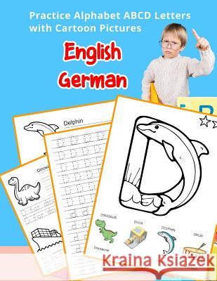 English German Practice Alphabet ABCD letters with Cartoon Pictures: Praxis Englisch Deutsch Alphabet Buchstaben mit Cartoon Pictures Betty Hill 9781075340925 Independently Published - książka