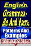 English Grammar- Be and Have: Patterns and Examples MR Manik Joshi 9781497597914 Createspace