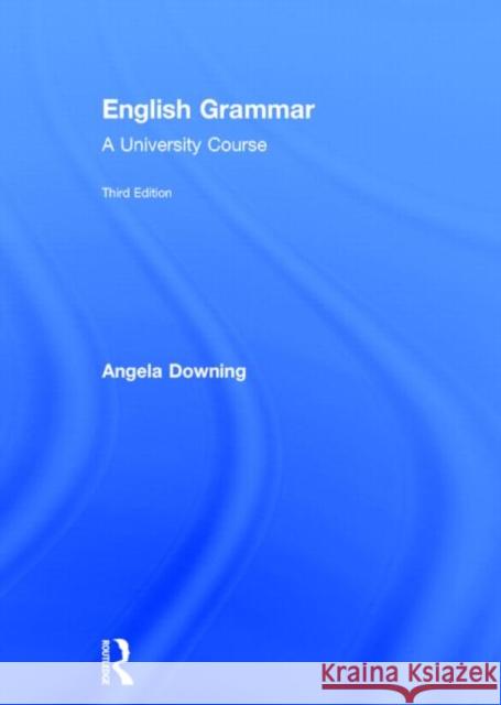 English Grammar: A University Course Downing, Angela 9780415732673 Taylor and Francis - książka