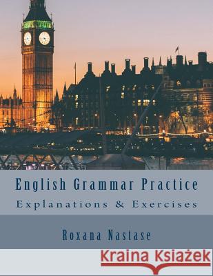 English Grammar Practice: Explanations & Exercises Roxana Nastase 9780988089587 Scarlet Leaf Publishing House - książka