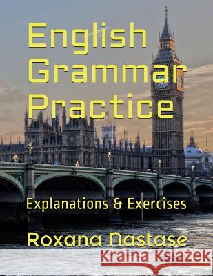 English Grammar Practice: Explanations & Exercises with Answers Roxana Nastase 9781988397238 Scarlet Leaf - książka