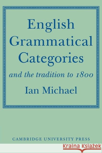 English Grammatical Categories: And the Tradition to 1800 Michael, Ian 9780521143264 Cambridge University Press - książka