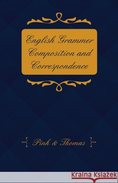 English Grammer Composition and Correspondence &. Thomas Pin 9781408630501 Fisher Press - książka