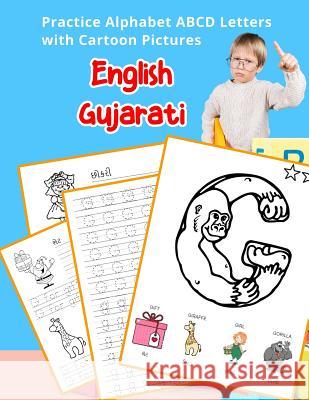 English Gujarati Practice Alphabet ABCD letters with Cartoon Pictures: કાર્ટૂન ચિત્& Hill, Betty 9781075559310 Independently Published - książka