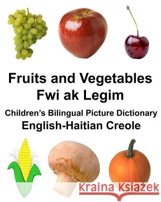 English-Haitian Creole Fruits and Vegetables/Fwi ak Legim Children's Bilingual Picture Dictionary Carlson Jr, Richard 9781979694629 Createspace Independent Publishing Platform - książka