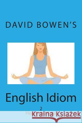 English Idiom: Speak From the Body Hugh Beswetherick David Bowen 9781507883105 Createspace Independent Publishing Platform - książka