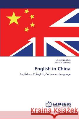 English in China Zarubin Alexey                           Mitchell Peter J. 9783659371196 LAP Lambert Academic Publishing - książka