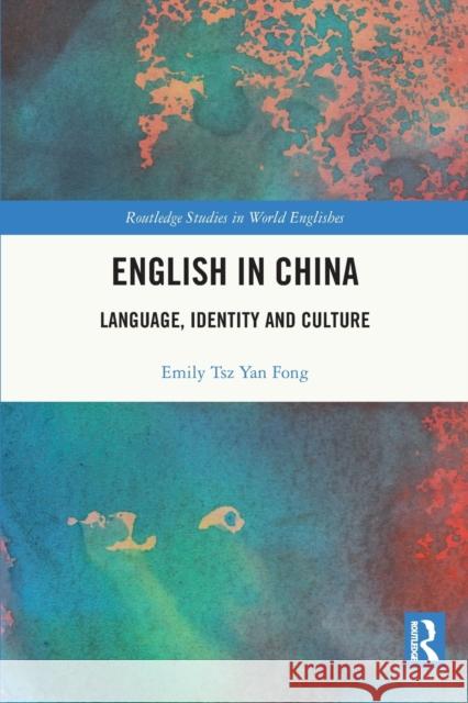 English in China: Language, Identity and Culture Fong, Emily Tsz Yan 9780367706630 Taylor & Francis Ltd - książka