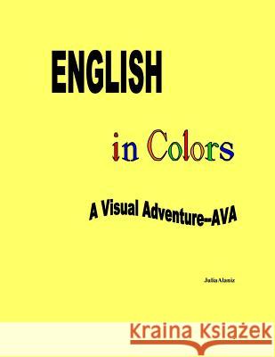 English in Colors: A Visual Adventure- AVA Alaniz, Julia 9781532772412 Createspace Independent Publishing Platform - książka