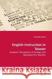 English Instruction in Taiwan : Students  Perceptions of Foreign and Taiwanese EFL Teachers Wang, Ching-Wen 9783639203240 VDM Verlag Dr. Müller - książka