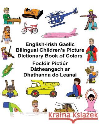 English-Irish Gaelic Bilingual Children's Picture Dictionary Book of Colors Foclóir Pictiúr Dátheangach ar Dhathanna do Leanaí Carlson, Kevin 9781542414913 Createspace Independent Publishing Platform - książka