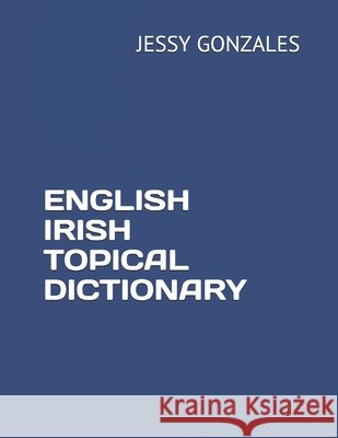 English Irish Topical Dictionary Gonzales, Jessy 9798630325891 Independently Published - książka