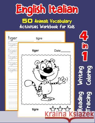 English Italian 50 Animals Vocabulary Activities Workbook for Kids: 4 in 1 reading writing tracing and coloring worksheets Irene Nyman 9781072015420 Independently Published - książka