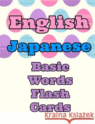 English Japanese Basic Words Flash Cards: Learning basic vocabulary for kids Jeremy Smith 9781097175208 Independently Published - książka