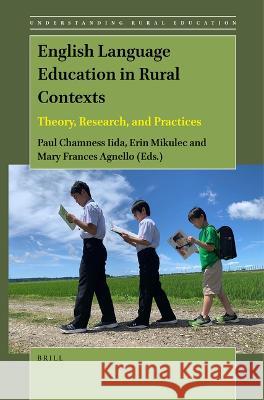 English Language Education in Rural Contexts: Theory, Research, and Practices Paul Chamnes Erin Mikulec Mary Frances Agnello 9789004441255 Brill - książka