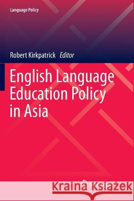 English Language Education Policy in Asia Robert Kirkpatrick   9783319794006 Springer International Publishing AG - książka