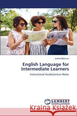 English Language for Intermediate Learners Justine Bakuuro 9786203305548 LAP Lambert Academic Publishing - książka