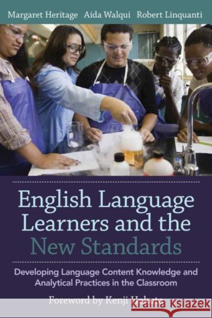 English Language Learners and the New Standards: Developing Language, Content Knowledge, and Analytical Practices in the Classroom Margaret Heritage 9781612508016 Harvard Education Press - książka