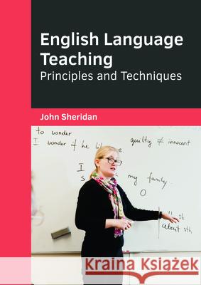 English Language Teaching: Principles and Techniques John Sheridan 9781682854402 Willford Press - książka