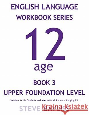 English Language Workbook Series: Age 12 Book 3 Bayliss, Steve 9781452005553 Authorhouse - książka
