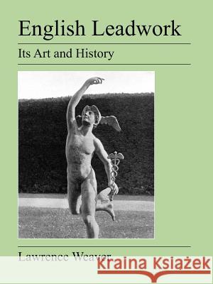 English Leadwork: Its Art and History Lawrence Weaver 9781905217755 Jeremy Mills Publishing - książka