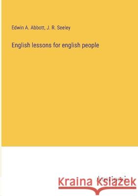 English lessons for english people Edwin A Abbott J R Seeley  9783382135508 Anatiposi Verlag - książka