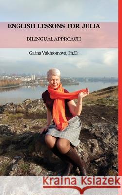 English Lessons for Julia: Bilingual Approach Galina Vakhromova 9781300226048 Lulu.com - książka
