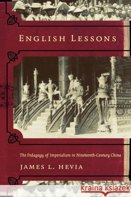 English Lessons: The Pedagogy of Imperialism in Nineteenth-Century China Hevia, James L. 9780822331889 Duke University Press - książka