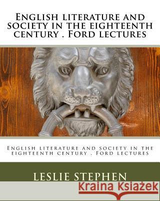 English literature and society in the eighteenth century . Ford lectures Stephen, Leslie 9781530606191 Createspace Independent Publishing Platform - książka