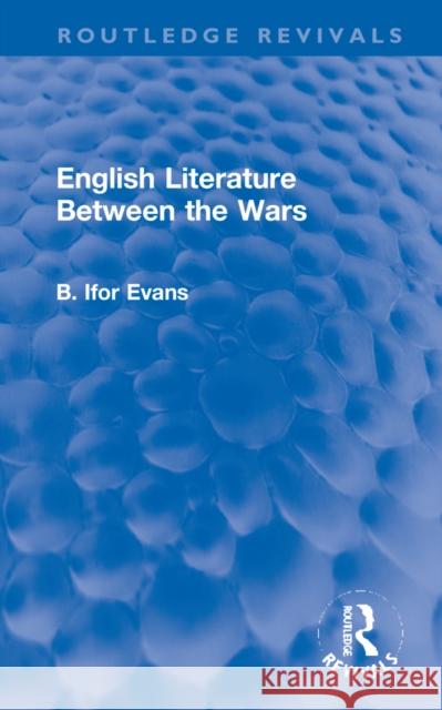 English Literature Between the Wars B. Ifor Evans 9781032169316 Routledge - książka