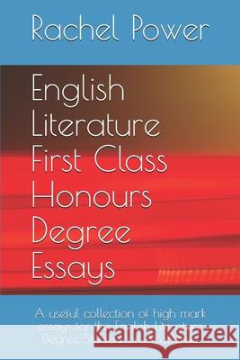 English Literature First Class Honours Degree Essays: A useful collection of high mark essays for the English Literature Degree Student or Academic Rachel Power 9781689190671 Independently Published - książka