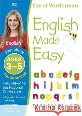 English Made Easy: The Alphabet, Ages 3-5 (Preschool): Supports the National Curriculum, English Exercise Book Carol Vorderman 9781409344728 Dorling Kindersley Ltd - książka