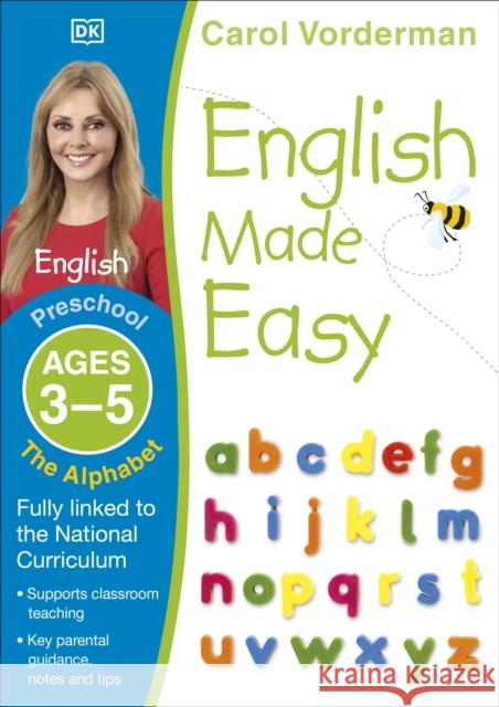 English Made Easy: The Alphabet, Ages 3-5 (Preschool): Supports the National Curriculum, English Exercise Book Carol Vorderman 9781409344728 Dorling Kindersley Ltd - książka