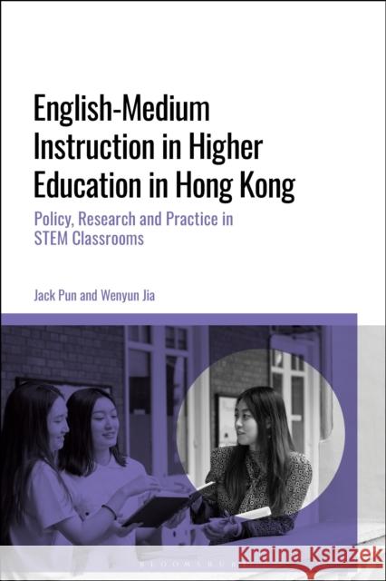 English-Medium Instruction in Higher Education in Hong Kong: Policy, Research and Practice in Stem Classrooms Wenyun (City University of Hong Kong, Hong Kong) Jia 9781350344785 Bloomsbury Academic - książka