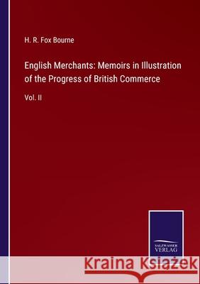 English Merchants: Memoirs in Illustration of the Progress of British Commerce: Vol. II H R Fox Bourne 9783752558661 Salzwasser-Verlag - książka