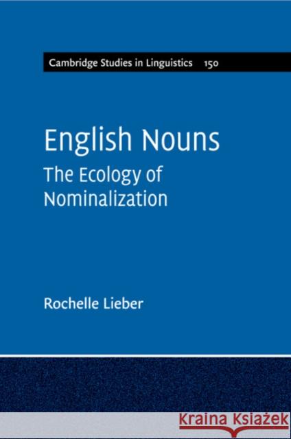 English Nouns: The Ecology of Nominalization Lieber, Rochelle 9781316613870 Cambridge University Press - książka