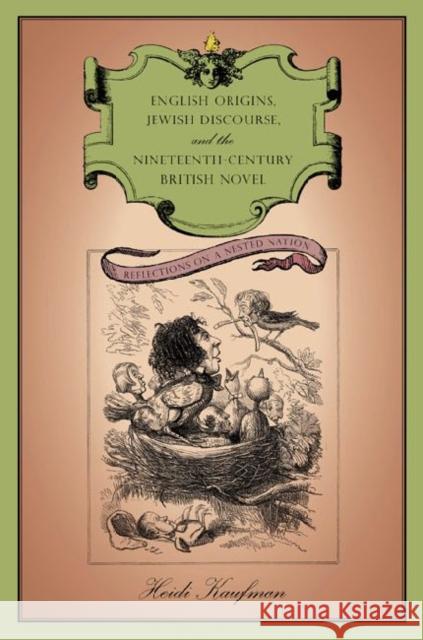 English Origins, Jewish Discourse, and the Nineteenth-Century British Novel: Reflections on a Nested Nation Kaufman, Heidi 9780271035260 Pennsylvania State University Press - książka