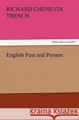 English Past and Present Richard Chenevix Trench 9783847233381 Tredition Classics - książka