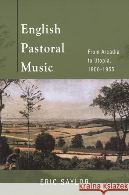 English Pastoral Music: From Arcadia to Utopia, 1900-1955 Saylor, Eric 9780252041099 University of Illinois Press - książka