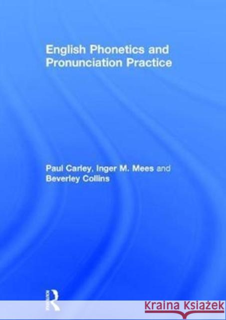 English Phonetics and Pronunciation Practice Paul Carley Inger M. Mees Beverley Collins 9781138886339 Routledge - książka