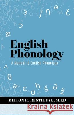 English Phonology: A Manual to English Phonology Milton R Restituyo M Ed, Jamie Restituyo 9781662843594 Xulon Press - książka