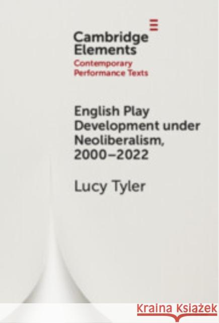 English Play Development under Neoliberalism, 2000–2022 Lucy Tyler (University of Reading) 9781009598712 Cambridge University Press - książka
