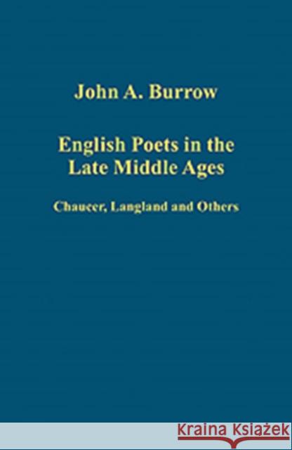 English Poets in the Late Middle Ages: Chaucer, Langland and Others Burrow, John A. 9781409444558 Ashgate Publishing Limited - książka