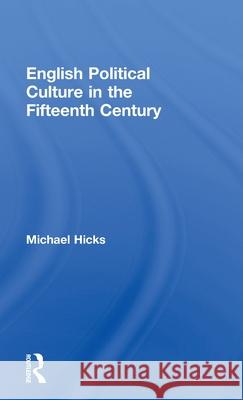 English Political Culture in the Fifteenth Century M. A. Hicks Michael Hicks Hicks Michael 9780415217637 Routledge - książka