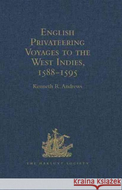 English Privateering Voyages to the West Indies, 1588-1595: Documents Relating to English Voyages to the West Indies, from the Defeat of the Armada to Andrews, Kenneth R. 9781409414773 Hakluyt Society - książka